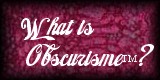What Is Obscurisme(TM)?